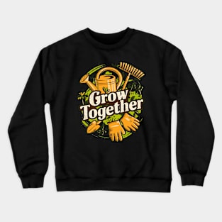 Grow Together | Gardening Crewneck Sweatshirt